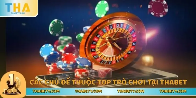 Top Trò Chơi Tại THABET Gây Bão Được Săn Đón Nhất Năm 2025 1 Chủ đề xoay quanh top trò chơi tại THABET