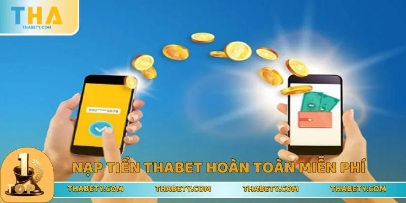 Hướng Dẫn Nạp Tiền THABET - Đầu Tư Vốn, Cá Cược Nhanh 3 Hoàn toàn miễn phí khi người chơi gửi vốn vào nhà cái