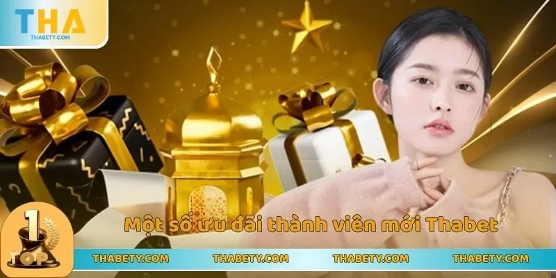 Một số ưu đãi thành viên mới Thabet nên biết