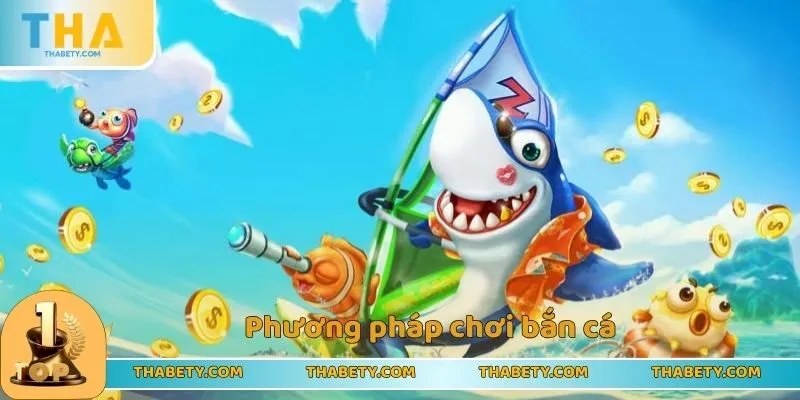 Phương pháp chơi bắn cá 