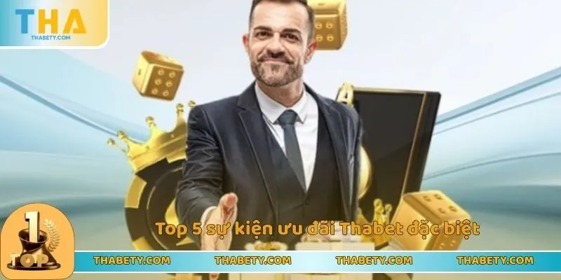 Top 5 sự kiện ưu đãi Thabet đặc biệt